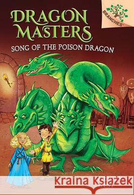 Song of the Poison Dragon: A Branches Book (Dragon Masters #5): Volume 5 West, Tracey 9780545913881