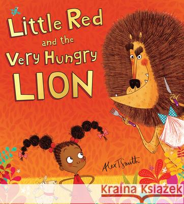 Little Red and the Very Hungry Lion Alex T Smith, Alex T Smith 9780545914383 Scholastic US