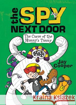 The Curse of the Mummy's Tummy (the Spy Next Door #2): Volume 2 Cooper, Jay 9780545932981 Scholastic Press