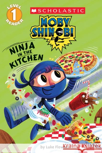 Ninja in the Kitchen (Moby Shinobi: Scholastic Reader, Level 1) Luke Flowers 9780545935340 Scholastic Inc.