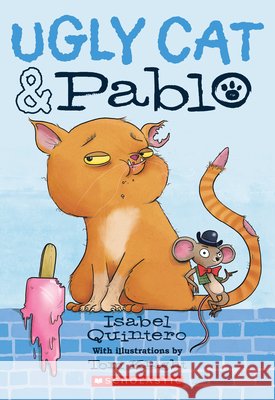 Ugly Cat & Pablo Isabel Quintero Tom Knight 9780545940917