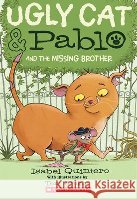 Ugly Cat & Pablo and the Missing Brother Isabel Quintero Tom Knight 9780545940955