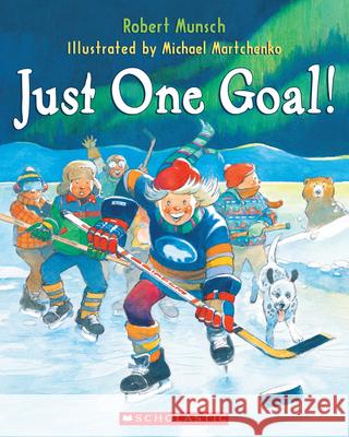 Just One Goal! Robert Munsch Michael Martchenko 9780545990356 Scholastic Canada