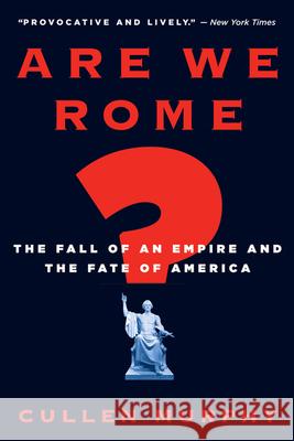 Are We Rome?: The Fall of an Empire and the Fate of America Cullen Murphy 9780547052106 Mariner Books