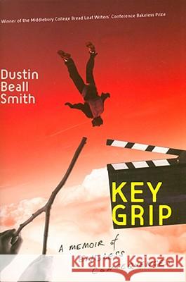 Key Grip: A Memoir of Endless Consequences Dustin Beall Smith 9780547053691