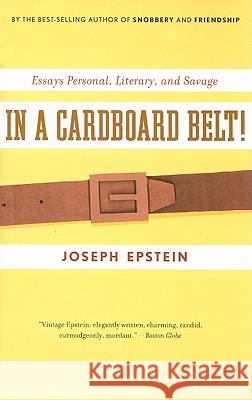In a Cardboard Belt!: Essays Personal, Literary, and Savage Joseph Epstein 9780547085746 Mariner Books