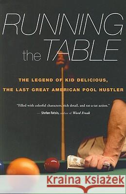 Running the Table: The Legend of Kid Delicious, the Last Great American Pool Hustler L. Jon Wertheim 9780547086125 Mariner Books