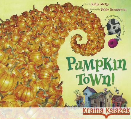 Pumpkin Town! Or, Nothing Is Better and Worse Than Pumpkins Katie McKy Pablo Bernasconi 9780547181936 Sandpiper