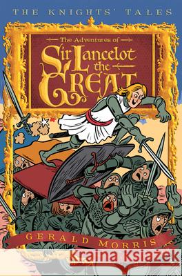 The Adventures of Sir Lancelot the Great, 1 Morris, Gerald 9780547237565 Houghton Mifflin Company