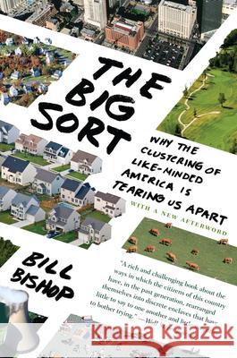 The Big Sort: Why the Clustering of Like-Minded America Is Tearing Us Apart Rick Bass Bill Bishop 9780547237725 Mariner Books
