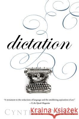 Dictation: A Quartet Cynthia Ozick 9780547237879 Mariner Books