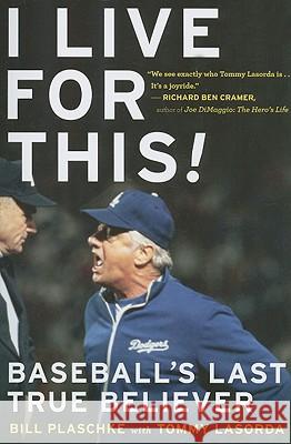 I Live for This: Baseball's Last True Believer Bill Plaschke Tommy Lasorda 9780547237886 Mariner Books