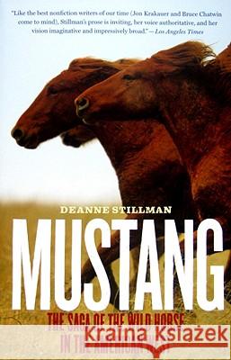 Mustang: The Saga of the Wild Horse in the American West Deanne Stillman 9780547237916 Mariner Books