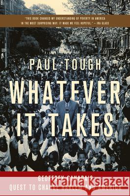 Whatever It Takes: Geoffrey Canada's Quest to Change Harlem and America Paul Tough 9780547247960 Mariner Books