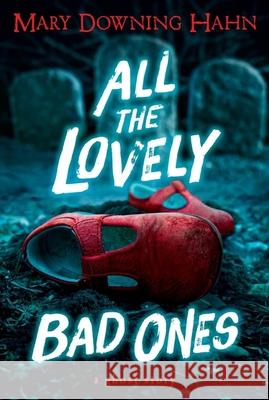 All the Lovely Bad Ones: A Ghost Story Hahn, Mary Downing 9780547248783 Houghton Mifflin Harcourt (HMH)