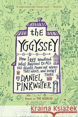 The Yggyssey: How Iggy Wondered What Happened to All the Ghosts, Found Out Where They Went, and Went There Daniel Pinkwater 9780547328652 Houghton Mifflin Harcourt (HMH)