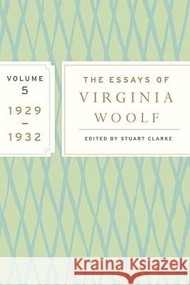 The Essays of Virginia Woolf, Volume 5: 1929-1932 Virginia Woolf Nicole Angeloro Stuart Clarke 9780547385341 Mariner Books
