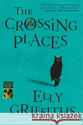 The Crossing Places: The First Ruth Galloway Mystery Griffiths, Elly 9780547386065 Mariner Books