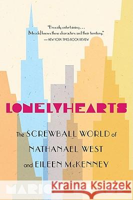 Lonelyhearts: The Screwball World of Nathanael West and Eileen McKenney Marion Meade 9780547386386 Mariner Books