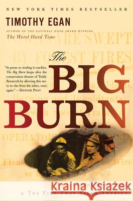 The Big Burn: Teddy Roosevelt and the Fire That Saved America Timothy Egan 9780547394602 Mariner Books