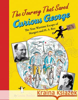 The Journey That Saved Curious George: The True Wartime Escape of Margret and H.A. Rey Louise W. Borden Allan Drummond 9780547417462 Houghton Mifflin Harcourt (HMH)