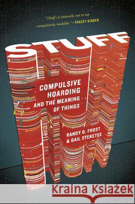 Stuff: Compulsive Hoarding and the Meaning of Things Randy Frost Gail Steketee 9780547422558 Mariner Books