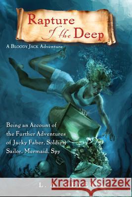 Rapture of the Deep: Being an Account of the Further Adventures of Jacky Faber, Soldier, Sailor, Mermaid, Spy Louis A. Meyer 9780547551203 Graphia Books