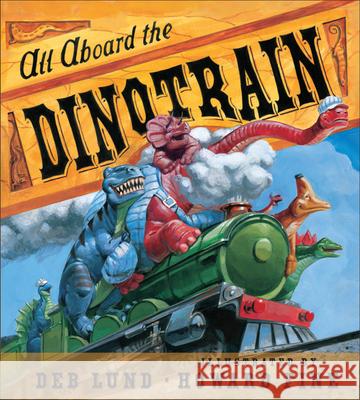 All Aboard the Dinotrain Deb Lund Howard Fine 9780547554150 Houghton Mifflin Harcourt (HMH)