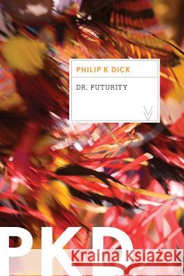 Dr. Futurity Philip K. Dick Andrew Wylie 9780547572208 Mariner Books