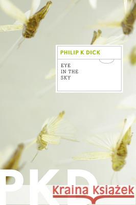 Eye in the Sky Philip K. Dick 9780547572543 Mariner Books