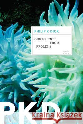 Our Friends from Frolix 8 Philip K. Dick 9780547572598 Mariner Books