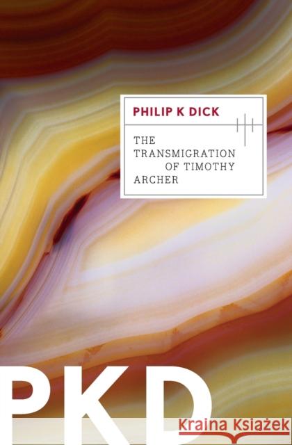 The Transmigration of Timothy Archer Philip K. Dick 9780547572604 Mariner Books