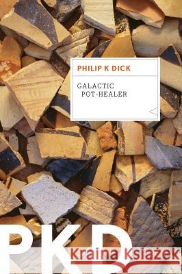 Galactic Pot-Healer Philip K. Dick 9780547572642 Mariner Books