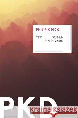 The World Jones Made Philip K. Dick 9780547572659 Mariner Books