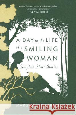 A Day in the Life of a Smiling Woman: Complete Short Stories Margaret Drabble Jose Francisco Fernandez 9780547737355 Mariner Books