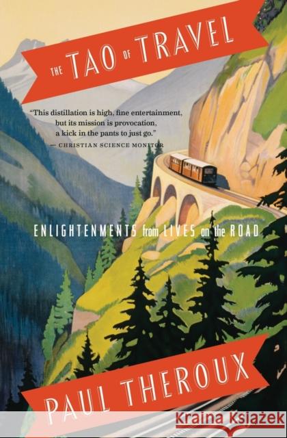 The Tao of Travel: Enlightenments from Lives on the Road Paul Theroux 9780547737379 Mariner Books