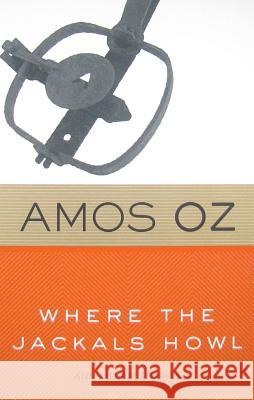 Where the Jackals Howl: And Other Stories Amos Oz Nicholas D Philip Simpson 9780547747187 Mariner Books
