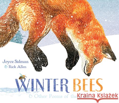 Winter Bees & Other Poems of the Cold Joyce Sidman Rick Allen 9780547906508 Hmh Books for Young Readers