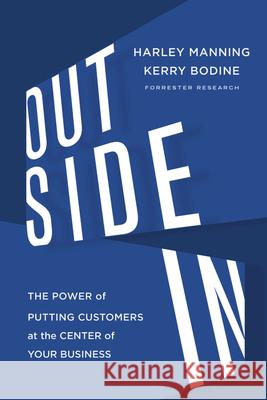 Outside in: The Power of Putting Customers at the Center of Your Business Harley Manning Kerry Bodine 9780547913988 Houghton Mifflin Harcourt (HMH)