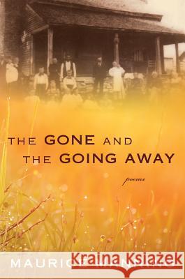 Gone and the Going Away Maurice Manning 9780547939957 Houghton Mifflin Harcourt (HMH)