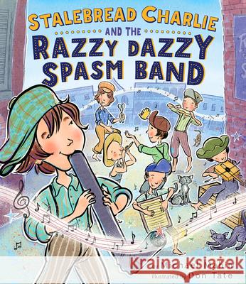 Stalebread Charlie and the Razzy Dazzy Spasm Band Michael Mahin Don Tate 9780547942018