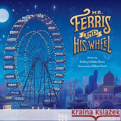 Mr. Ferris and His Wheel Kathryn Gibbs Davis Gilbert Ford 9780547959221 Hmh Books for Young Readers