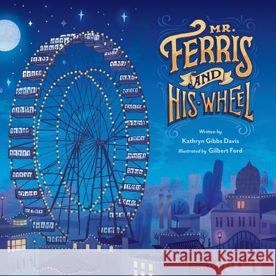 Mr. Ferris and His Wheel Kathryn Gibbs Davis Gilbert Ford 9780547959221