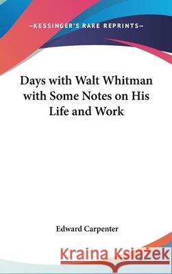 Days with Walt Whitman with Some Notes on His Life and Work Carpenter, Edward 9780548000144