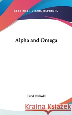Alpha and Omega Reibold, Fred 9780548001301 