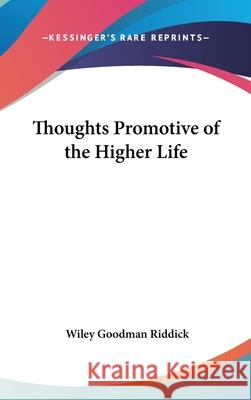 Thoughts Promotive of the Higher Life Riddick, Wiley Goodman 9780548002551 