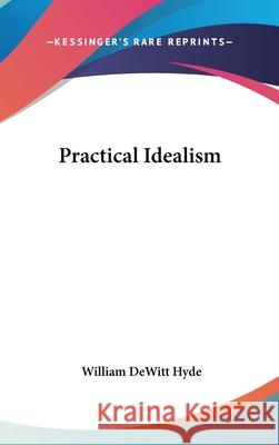 Practical Idealism William Dewitt Hyde 9780548002629