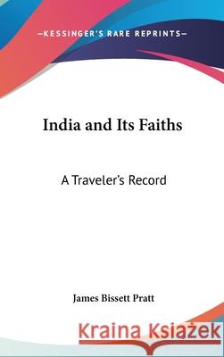 India and Its Faiths: A Traveler's Record Pratt, James Bissett 9780548002926 