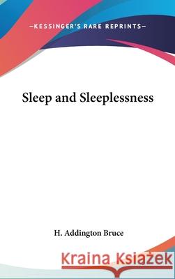 Sleep and Sleeplessness Bruce, H. Addington 9780548002971 