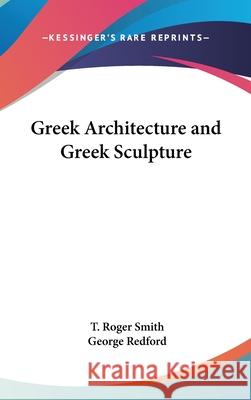 Greek Architecture and Greek Sculpture T. Roger Smith 9780548003596 